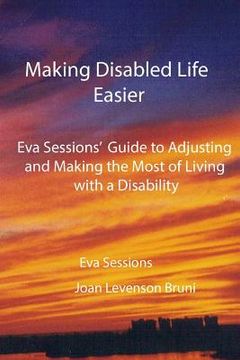 portada Making Disabled Life Easier: Eva Sessions' Guide to Adjusting and Making the Most of Living with a Disability (en Inglés)
