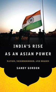 portada India's Rise as an Asian Power: Nation, Neighborhood, and Region (South Asia in World Affairs)