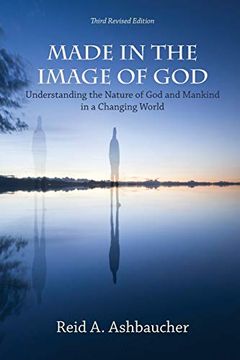 portada Made in the Image of God: Understanding the Nature of god and Mankind in a Changing World (en Inglés)