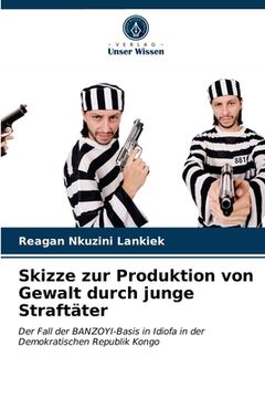 portada Skizze zur Produktion von Gewalt durch junge Straftäter (en Alemán)