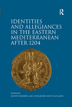 portada Identities and Allegiances in the Eastern Mediterranean After 1204 (en Inglés)
