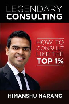 portada Legendary Consulting: How to Consulting Like the Top 1% (en Inglés)