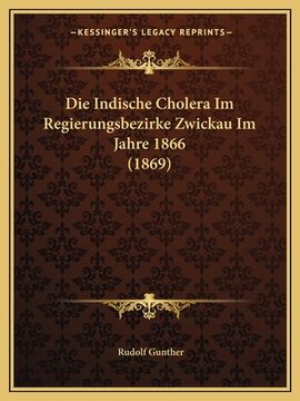 portada Die Indische Cholera Im Regierungsbezirke Zwickau Im Jahre 1866 (1869) (in German)