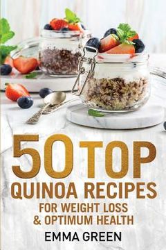 portada 50 Top Quinoa Recipes: For Weight Loss and Optimum Health (en Inglés)