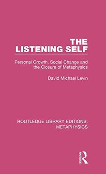 portada The Listening Self: Personal Growth, Social Change and the Closure of Metaphysics (Routledge Library Editions: Metaphysics) 