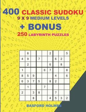 portada 400 classic sudoku 9 x 9 MEDIUM LEVELS + BONUS 250 Labyrinth puzzles: Sudoku with MEDIUM level puzzles and a Labyrinth 21 x 21 very hard levels (en Inglés)
