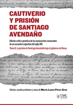 portada Cautiverio y prisión de Santiago Avendaño. Tomo II La prisión de Santiago  Avendaño bajo el gobierno de Rosas