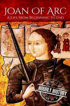 portada Joan of Arc: A Life From Beginning to End (in English)