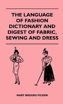 portada the language of fashion dictionary and digest of fabric, sewing and dress (en Inglés)