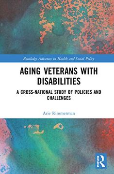 portada Aging Veterans With Disabilities: A Cross-National Study of Policies and Challenges (Routledge Advances in Health a) (en Inglés)