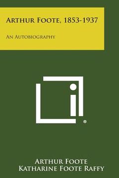 portada Arthur Foote, 1853-1937: An Autobiography