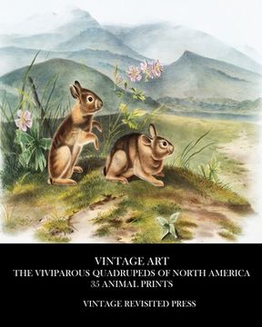 portada Vintage Art: The Viviparous Quadrupeds of North America 35 Animal Prints (en Inglés)
