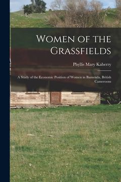 portada Women of the Grassfields; a Study of the Economic Position of Women in Bamenda, British Cameroons (en Inglés)