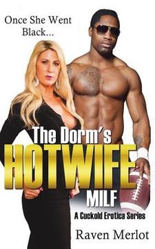 portada The Dorm's Hotwife MILF - A Cuckold Erotica Series: Once She Went Black... (in English)