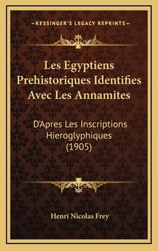 portada Les Egyptiens Prehistoriques Identifies Avec Les Annamites: D'Apres Les Inscriptions Hieroglyphiques (1905) (in French)
