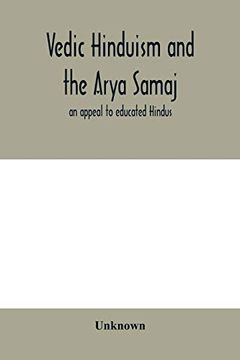 Libro Vedic Hinduism and the Arya Samaj: An Appeal to Educated Hindus ...