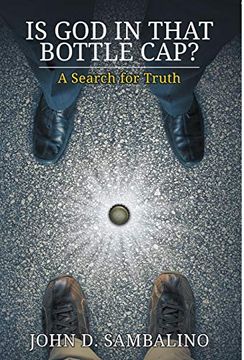 portada Is god in That Bottle Cap? A Search for Truth (in English)