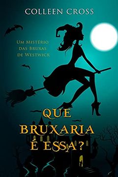 portada Que Bruxaria é Essa? Um Mistério das Bruxas de Westwick (1) (Série Mistérios das Bruxas de Westwick) (en Portugués)