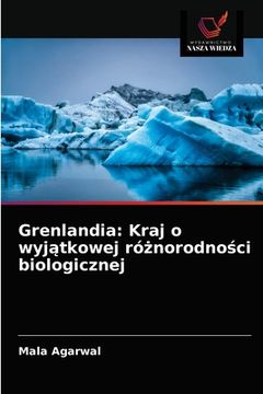 portada Grenlandia: Kraj o wyjątkowej różnorodności biologicznej (en Polaco)