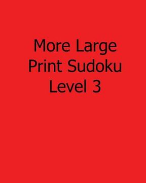 portada More Large Print Sudoku Level 3: Fun, Large Print Sudoku Puzzles (en Inglés)