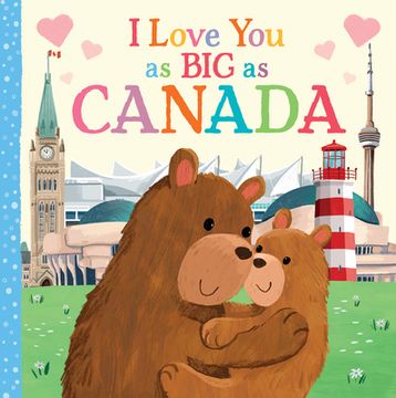 portada I Love you as big as Canada: A Sweet Love Board Book for Toddlers, the Perfect Mother's Day, Father's Day, or Shower Gift! (en Inglés)
