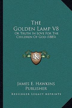 portada the golden lamp v8: or truth in love for the children of god (1885) (en Inglés)