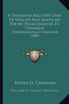 portada a thousand and one gems of english and american poetry from chaucer to tennyson: chronologically arranged (1884) (in English)