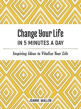 portada Change Your Life in 5 Minutes a Day: Inspiring Ideas to Vitalize Your Life Every day (en Inglés)