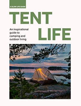 portada Tent Life: An Inspirational Guide to Camping and Outdoor Living (Slow Life Guides) (in English)