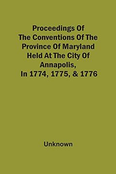 portada Proceedings of the Conventions of the Province of Maryland, Held at the City of Annapolis, in 1774, 1775, & 1776 (in English)