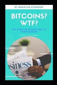 portada Bitcoin, What the Fuck?: The Bases on Bitcoin and Its Consequences (en Inglés)