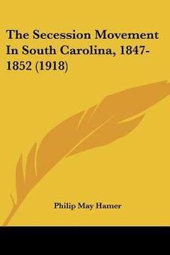 portada the secession movement in south carolina, 1847-1852 (1918) (in English)