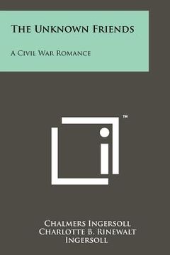 portada the unknown friends: a civil war romance