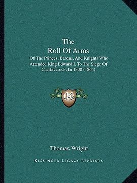 portada the roll of arms: of the princes, barons, and knights who attended king edward i, to the siege of caerlaverock, in 1300 (1864)