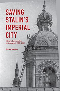 portada Saving Stalin's Imperial City: Historic Preservation in Leningrad, 1930 1950 (en Inglés)