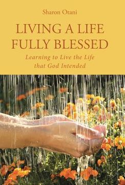 portada Living a Life Fully Blessed: Learning to Live the Life that God Intended (en Inglés)