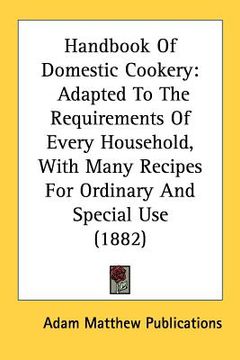 portada handbook of domestic cookery: adapted to the requirements of every household, with many recipes for ordinary and special use (1882)