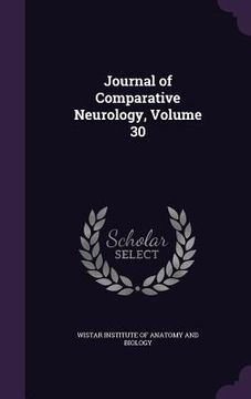 portada Journal of Comparative Neurology, Volume 30 (en Inglés)