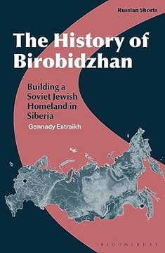 portada The History of Birobidzhan: Building a Soviet Jewish Homeland in Siberia (Russian Shorts) (en Inglés)