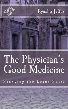 portada The Physician's Good Medicine: Studying the Lotus Sutra (en Inglés)