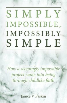 portada Simply Impossible, Impossibly Simple: How a Seemingly Impossible Project Came Into Being Through Childlike Faith (en Inglés)