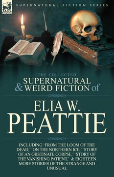 portada The Collected Supernatural and Weird Fiction of Elia w. Peattie: Twenty-Two Short Stories of the Strange and Unusual (en Inglés)