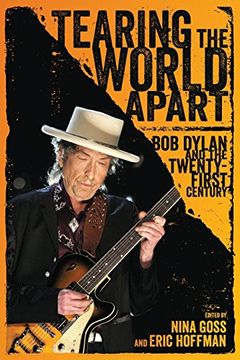 portada Tearing the World Apart: Bob Dylan and the Twenty-First Century (American Made Music Series) (en Inglés)
