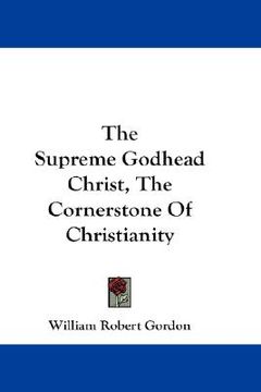 portada the supreme godhead christ, the cornerstone of christianity (en Inglés)