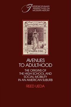 portada Avenues to Adulthood: The Origins of the High School and Social Mobility in an American Suburb (Interdisciplinary Perspectives on Modern History) (en Inglés)
