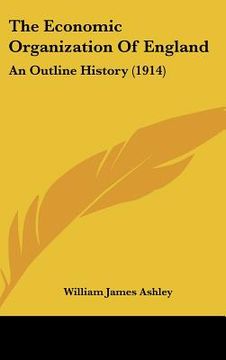 portada the economic organization of england: an outline history (1914) (in English)