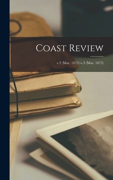 portada Coast Review; v.2 (Mar. 1872)-v.3 (Mar. 1873) (en Inglés)