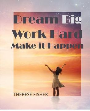 portada Dream Big, Work Hard, Make it Happen: Motivational Quotes to Move Your Monday (en Inglés)