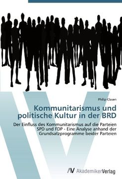 portada Kommunitarismus und politische Kultur in der BRD: Der Einfluss des Kommunitarismus auf die Parteien SPD und FDP - Eine Analyse anhand der Grundsatzprogramme beider Parteien