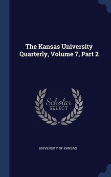 portada The Kansas University Quarterly, Volume 7, Part 2 (en Inglés)